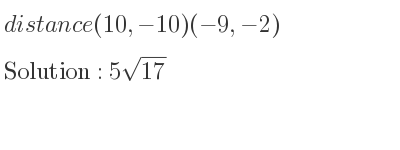 The distance (10,-10)(-9,-2) is 5sqrt(17)